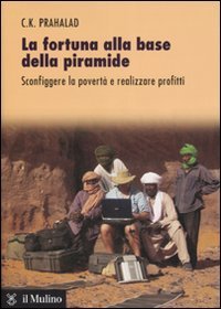 La fortuna alla base della piramide. Sconfiggere la povert&agrave; e realizzare profitti