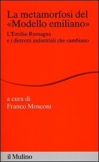 La metamorfosi del &laquo;modello emiliano&raquo;. L'Emilia-Romagna e i distretti industriali che cambiano