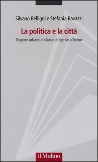 La politica e la citt&agrave;. Regime urbano e classe dirigente a Torino
