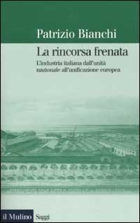 La rincorsa frenata. L'industria italiana dall'unit&agrave; nazionale all'unificazione europea