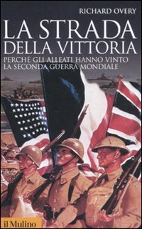 La strada della vittoria. Perch&eacute; gli alleati hanno vinto la seconda guerra mondiale