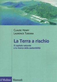 La Terra a rischio. Il capitale naturale e la ricerca della sostenibilit&agrave;