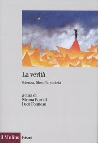 La verit&agrave;. Scienza, filosofia, societ&agrave;