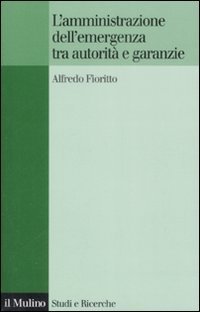 L'amministrazione dell'emergenza tra autorit&agrave; e garanzie