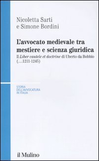 L'avvocato medievale tra mestiere e scienze giuridiche. Il &laquo;Liber cautele et doctrine&raquo; di Uberto da Bobbio (...1241-1245)