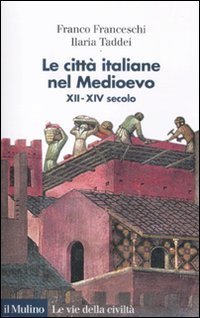 Le citt&agrave; italiane nel Medioevo. XII-XIV secolo