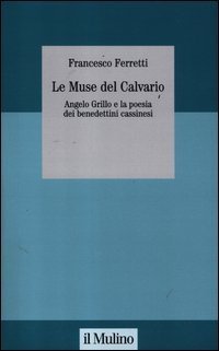 Le muse del Calvario. Angelo Grillo e la poesia dei benedettini cassinesi