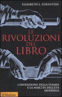 Le rivoluzioni del libro. L'invenzione della stampa e la nascita dell'et&agrave; moderna