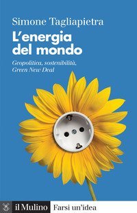 L'energia del mondo. Geopolitica, sostenibilit&agrave;, Green New Deal