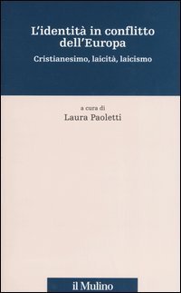 L'identit&agrave; in conflitto dell'Europa. Cristianesimo, laicit&agrave;, laicismo