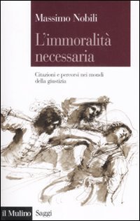 L'immoralit&agrave; necessaria. Citazioni e percorsi nei mondi della giustizia