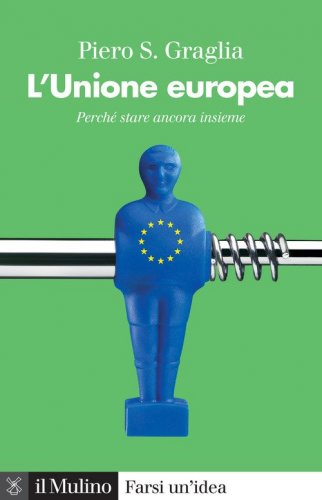L'Unione europea. Perch&eacute; stare ancora insieme