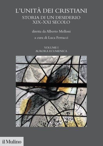 L'unit&agrave; dei cristiani. Storia di un desiderio XIX-XXI secolo