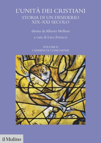 L'unit&agrave; dei cristiani. Storia di un desiderio XIX-XXI secolo