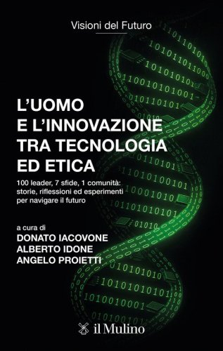 L'uomo e l'innovazione tra tecnologia ed etica. 100 leader, 7 sfide, 1 comunit&agrave;: riflessioni ed esperimenti per navigare il futuro