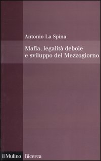 Mafia, legalit&agrave; debole e sviluppo del Mezzogiorno