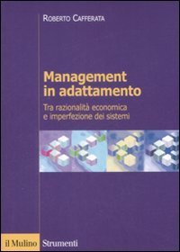 Management in adattamento. Tra razionalit&agrave; economica e imperfezione dei sistemi