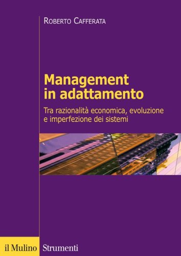 Management in adattamento. Tra razionalit&agrave; economica e imperfezione dei sistemi