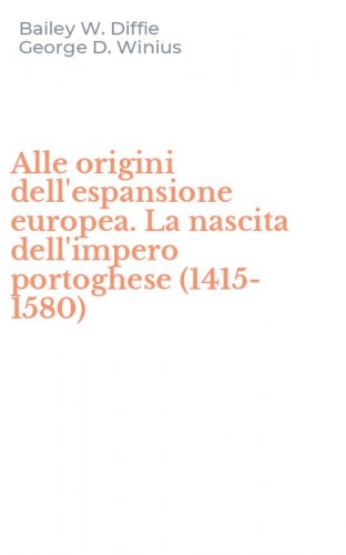 Alle origini dell'espansione europea. La nascita dell'impero portoghese (1415-1580)