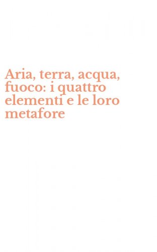 Aria, terra, acqua, fuoco: i quattro elementi e le loro metafore