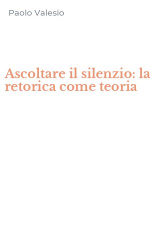 Ascoltare il silenzio: la retorica come teoria