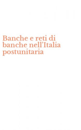 Banche e reti di banche nell'Italia postunitaria