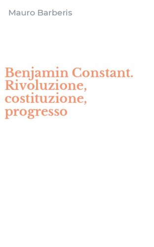 Benjamin Constant. Rivoluzione, costituzione, progresso