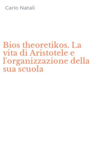 Bios theoretikos. La vita di Aristotele e l'organizzazione della sua scuola