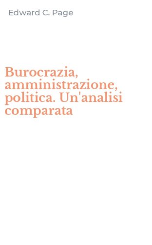 Burocrazia, amministrazione, politica. Un'analisi comparata