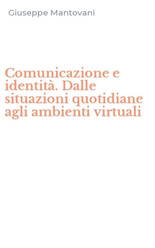 Comunicazione e identit&agrave;. Dalle situazioni quotidiane agli ambienti virtuali