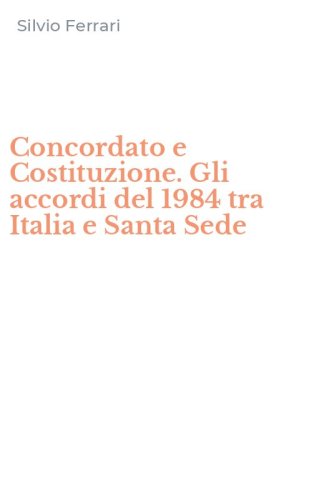 Concordato e Costituzione. Gli accordi del 1984 tra Italia e Santa Sede