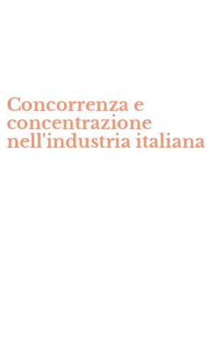 Concorrenza e concentrazione nell'industria italiana