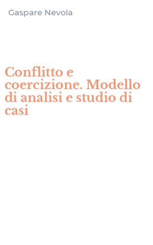 Conflitto e coercizione. Modello di analisi e studio di casi
