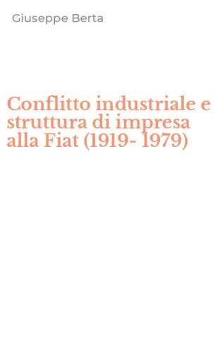 Conflitto industriale e struttura di impresa alla Fiat (1919-1979)