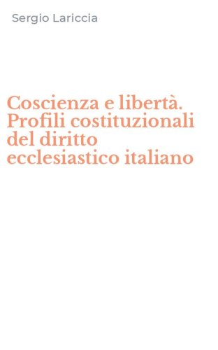 Coscienza e libert&agrave;. Profili costituzionali del diritto ecclesiastico italiano
