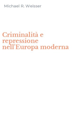 Criminalit&agrave; e repressione nell'Europa moderna