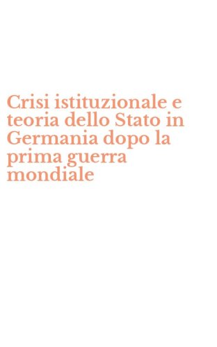 Crisi istituzionale e teoria dello Stato in Germania dopo la prima guerra mondiale