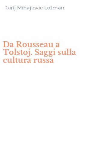 Da Rousseau a Tolstoj. Saggi sulla cultura russa