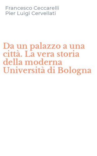 Da un palazzo a una citt&agrave;. La vera storia della moderna Universit&agrave; di Bologna