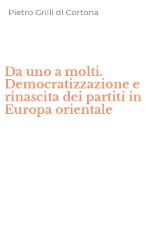 Da uno a molti. Democratizzazione e rinascita dei partiti in Europa orientale