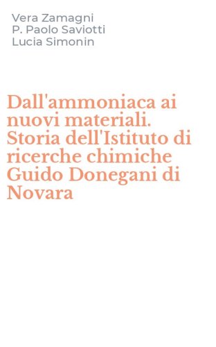 Dall'ammoniaca ai nuovi materiali. Storia dell'Istituto di ricerche chimiche Guido Donegani di Novara