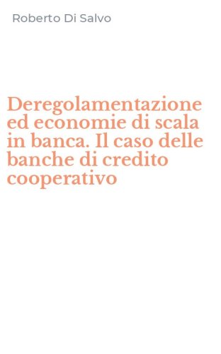 Deregolamentazione ed economie di scala in banca. Il caso delle banche di credito cooperativo