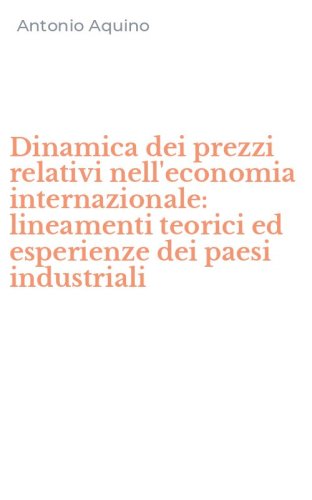 Dinamica dei prezzi relativi nell'economia internazionale: lineamenti teorici ed esperienze dei paesi industriali