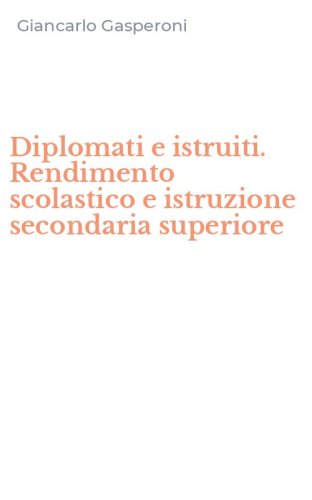 Diplomati e istruiti. Rendimento scolastico e istruzione secondaria superiore