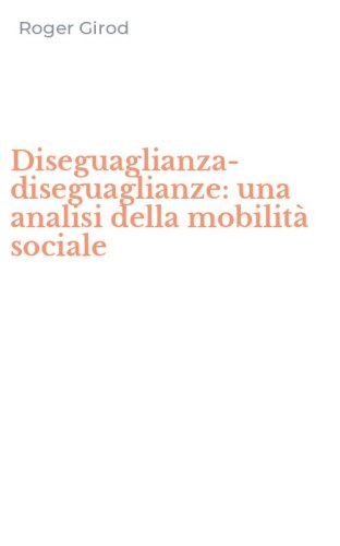 Diseguaglianza-diseguaglianze: una analisi della mobilit&agrave; sociale