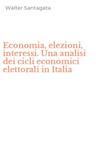 Economia, elezioni, interessi. Una analisi dei cicli economici elettorali in Italia
