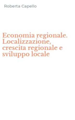 Economia regionale. Localizzazione, crescita regionale e sviluppo locale