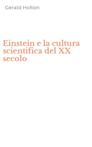 Einstein e la cultura scientifica del XX secolo