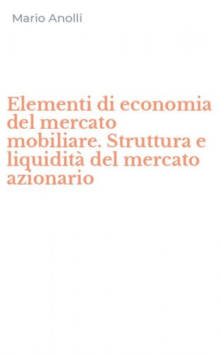 Elementi di economia del mercato mobiliare. Struttura e liquidit&agrave; del mercato azionario
