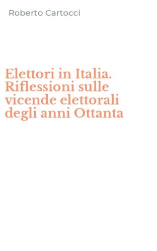 Elettori in Italia. Riflessioni sulle vicende elettorali degli anni Ottanta
